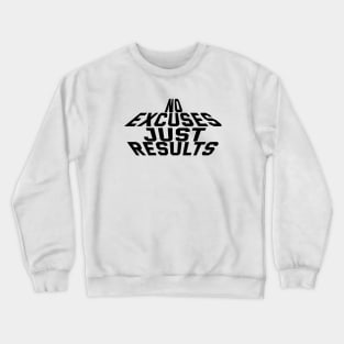 No Excuses Just Results Crewneck Sweatshirt